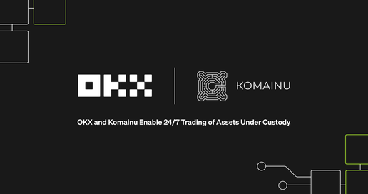OKX Partners with Komainu, Enabling 24/7 Secure Trading of Segregated Assets Under Custody for Institutions