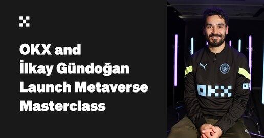 OKX and Manchester City Captain İlkay Gündoğan Launch Football Masterclass in the Metaverse