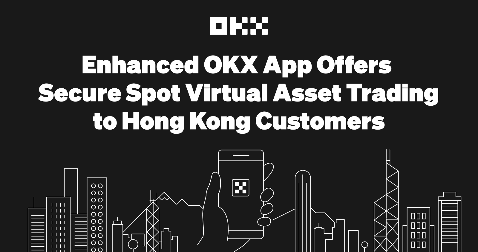Enhanced OKX App Offers Safe and Secure Spot Virtual Asset Trading to Hong Kong Customers