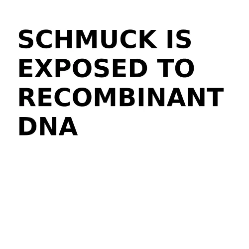 Schmuck Is Exposed to Recombinant DNA #27