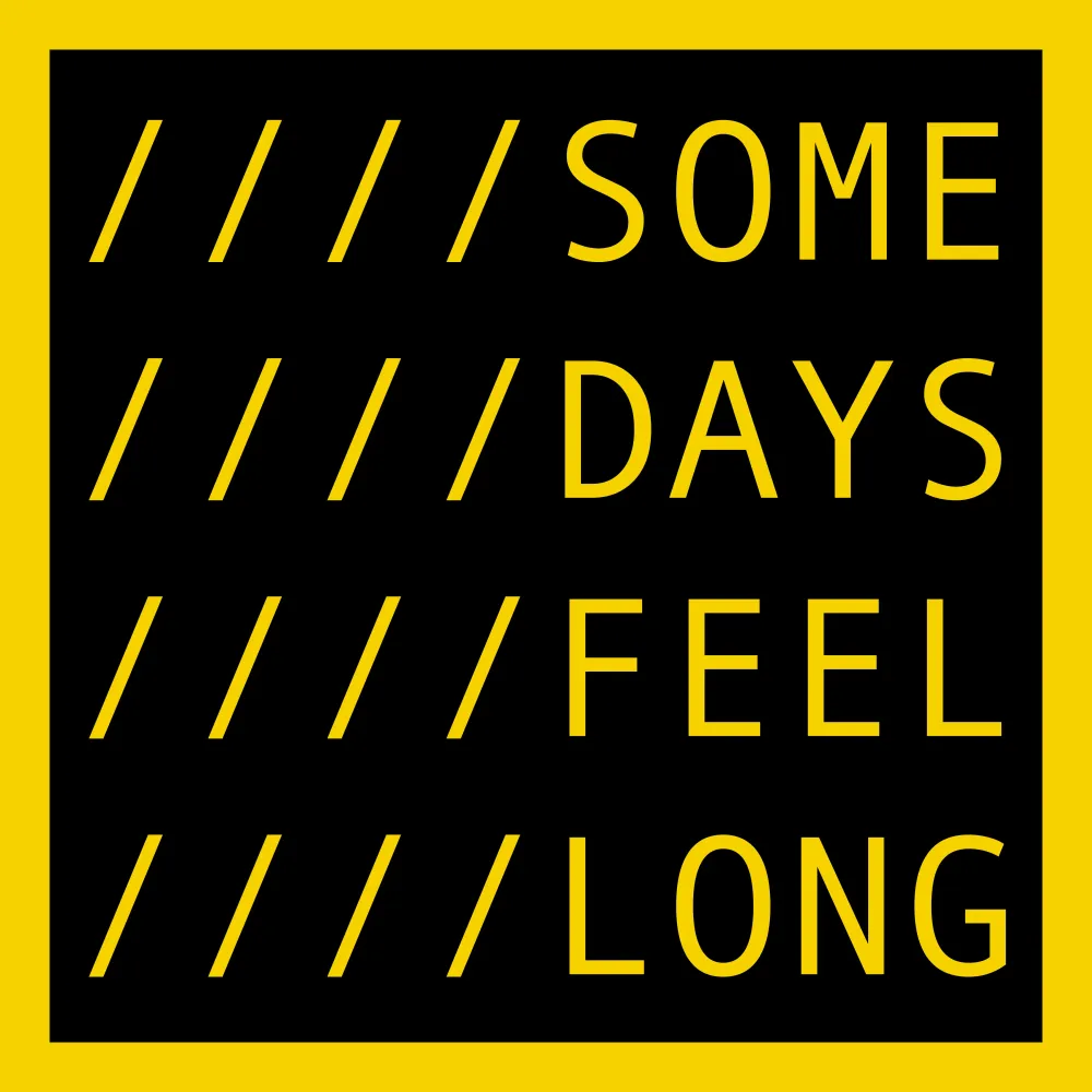 SOME DAYS FEEL LONG #14116