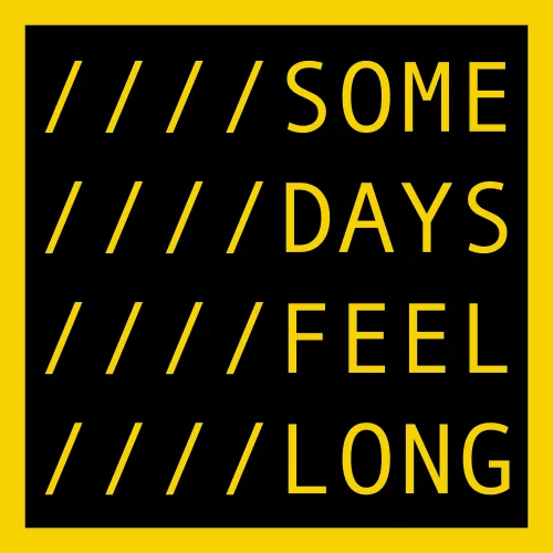 SOME DAYS FEEL LONG ＃14116