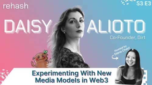 S3 E3: Experimenting With New Media Models in Web3 w/Daisy Alioto [1/1 AUDIO + VIDEO] #47