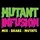 Mutant Infusion